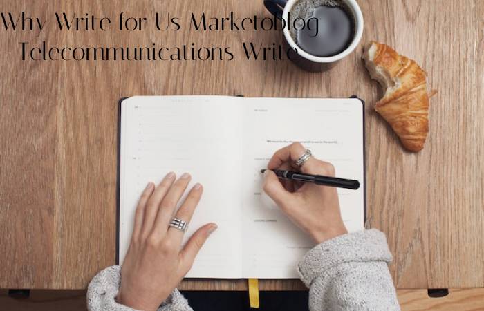 Why Write for Us Marketoblog - Telecommunications Write For Us