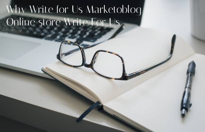 Why Write for Us Marketoblog - Online store Write For Us