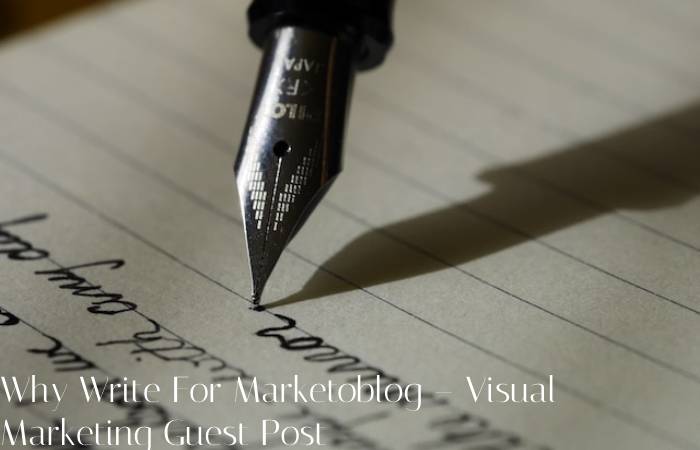 Why Write For Marketoblog – Visual Marketing Guest Post