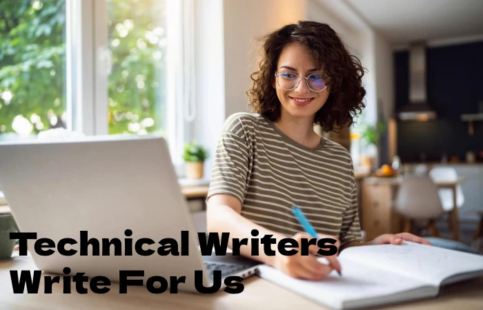 Technical Writers Write For Us,