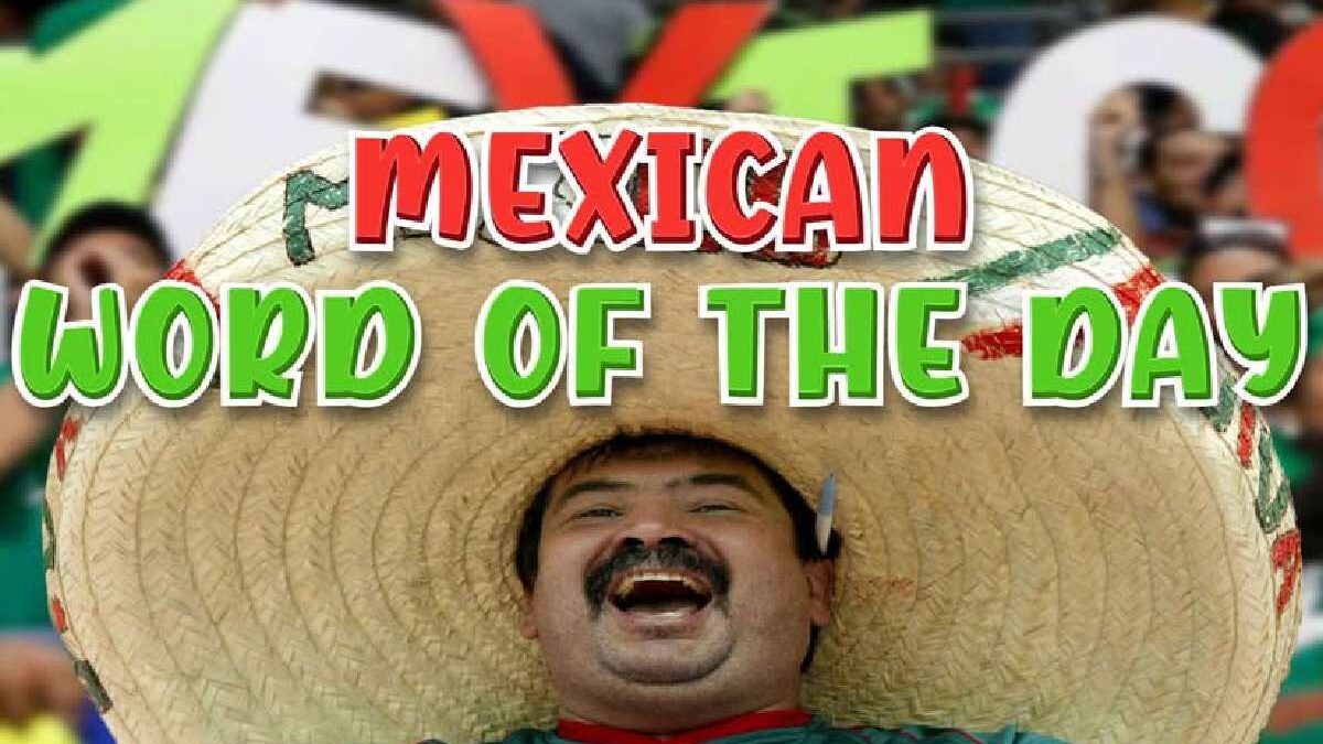 Mexican Word of the Day: Exploring the Humor and Culture Behind the Trend