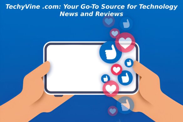 TechyVine .com: Your Go-To Source for Technology News and Reviews